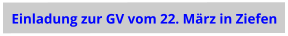 Einladung zur GV vom 22. März in Ziefen